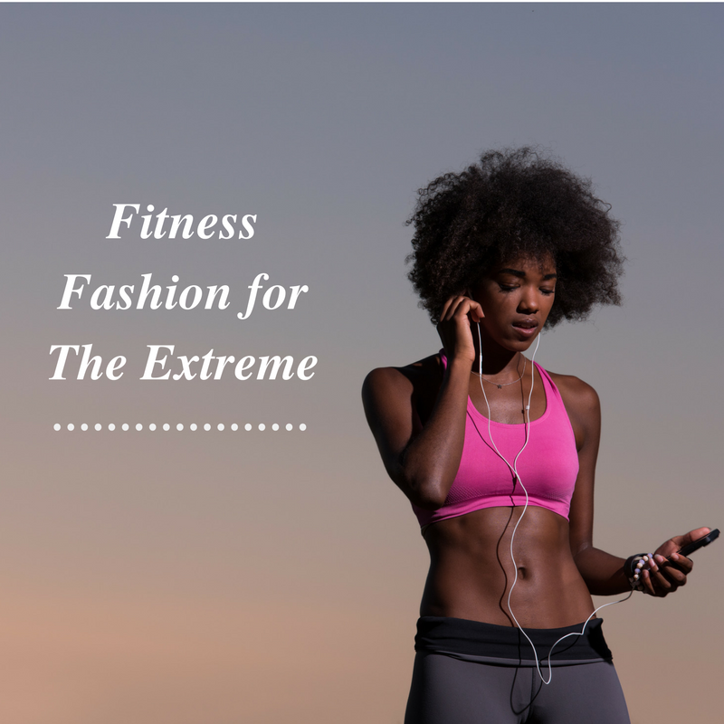 Fitness Fashion for The Extreme